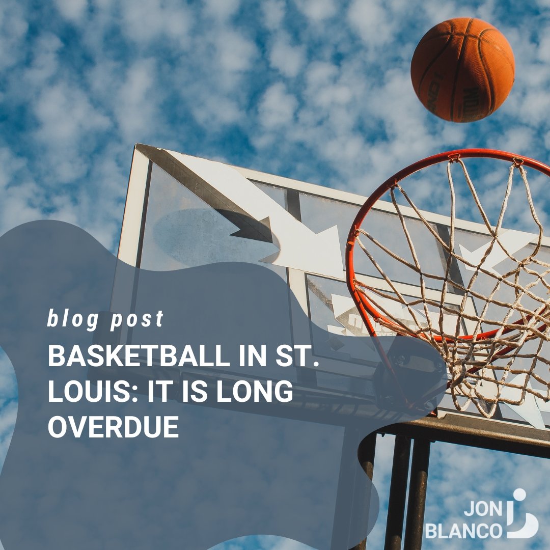 Basketball in St. Louis: It is long overdue - JON BLANCO