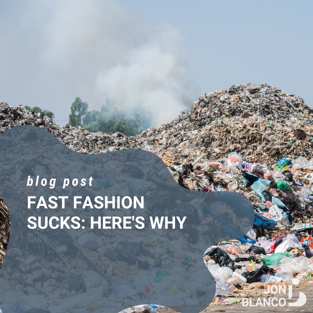 Fast Fashion Sucks: Here's Why - JON BLANCO