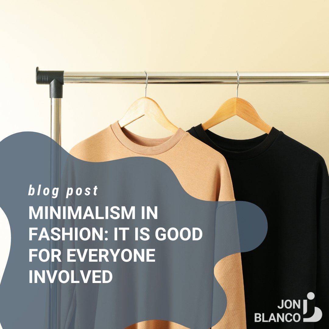 Minimalism in Fashion: It is good for everyone involved - JON BLANCO
