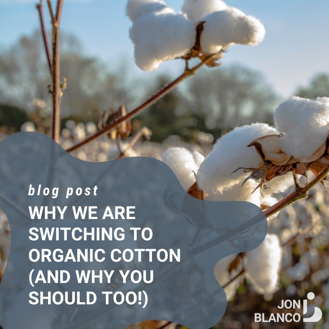 Why we are switching to organic cotton (And why you should too!) - JON BLANCO